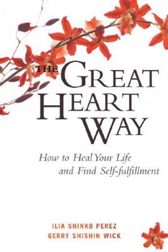 the great heart way,how to heal your life and find self-fulfillment