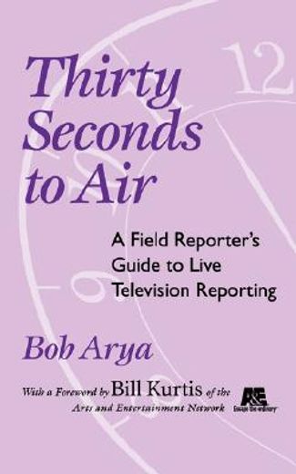 thirty seconds to air,a field reporter`s guide to live television reporting