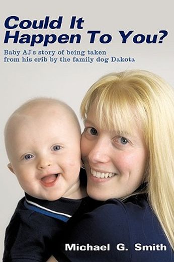 could it happen to you,baby a. j.´s story of being taken from his crib by the family dog dakota