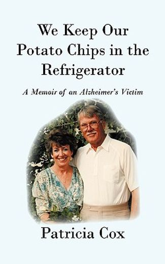 we keep our potato chips in the refrigerator,a memoir of an alzheimer´s victim