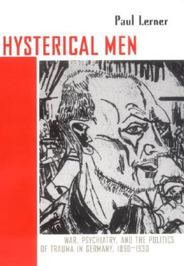 hysterical men,war, psychiatry, and the politics of trauma in germany, 1890-1930