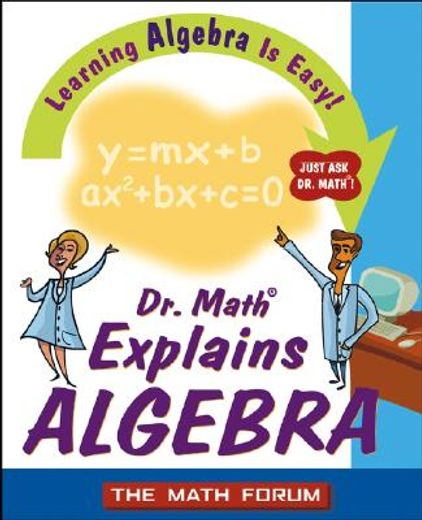 dr. math explains algebra,learning algebra is easy! just ask dr. math (en Inglés)