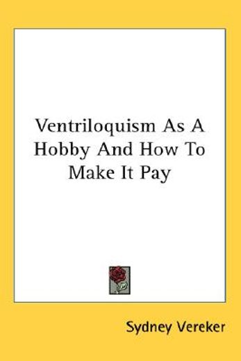 ventriloquism as a hobby and how to make it pay