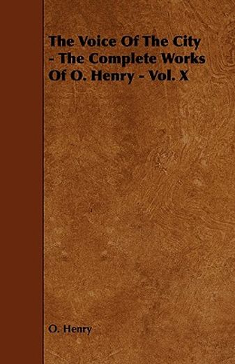 the voice of the city - the complete works of o. henry - vol. x (en Inglés)