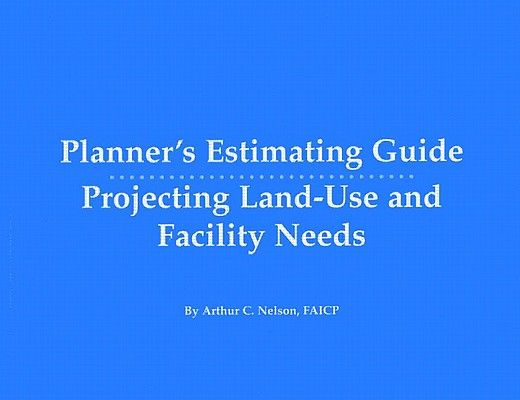 Planner's Estimating Guide: Projecting Land-Use and Facility Needs