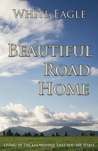 beautiful road home,living in the knowledge that you are spirit