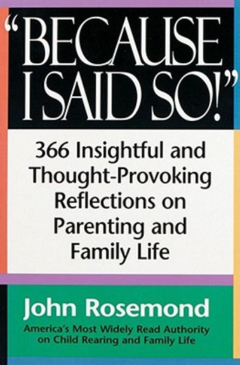 "because i said so!",366 insightful and thought-provoking reflections on parenting and family life (en Inglés)