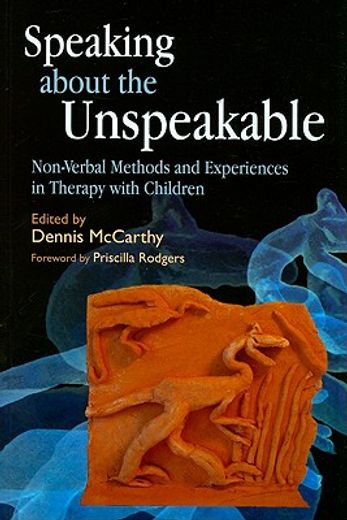 Speaking about the Unspeakable: Non-Verbal Methods and Experiences in Therapy with Children (en Inglés)
