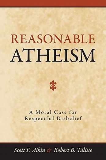 reasonable atheism,a moral case fro respectful disbelief