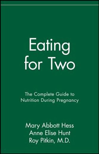 eating for two,the complete guide to nutrition during pregnancy