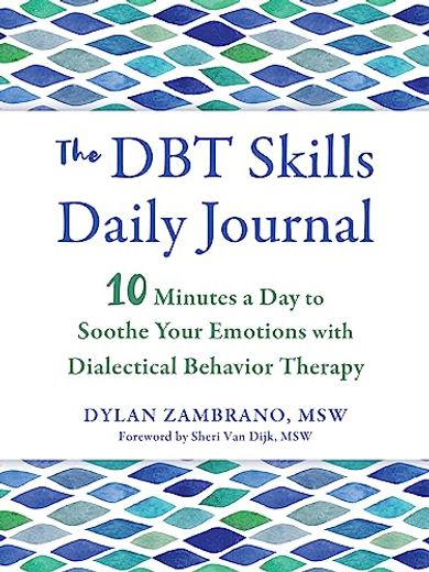 The dbt Skills Daily Journal: 10 Minutes a day to Soothe Your Emotions With Dialectical Behavior Therapy (The new Harbinger Journals for Change Series) (en Inglés)