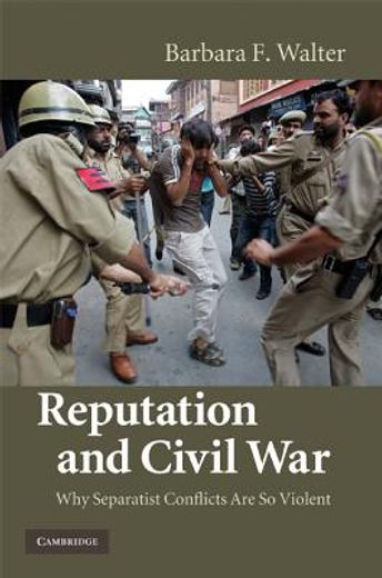 reputation and civil war,why separatist conflicts are so violent