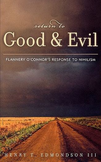 return to good and evil,flannery o´connor´s response to nihilism