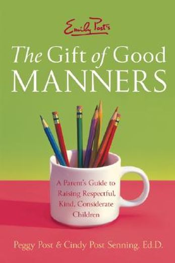 emily post´s the gift of good manners,a parent´s guide to raising respectful, kind, considerate children (en Inglés)