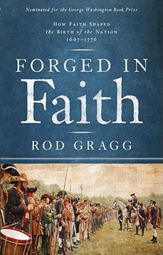 forged in faith,how faith shaped the birth of the nation 1607-1776 (en Inglés)