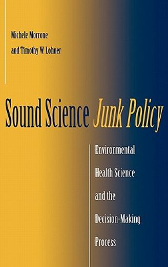 sound science, junk policy,environmental health science and the decision-making process