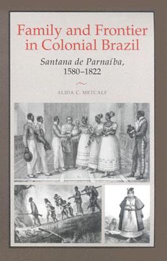 family and frontier in colonial brazil,santana de parnaiba, 1580-1822