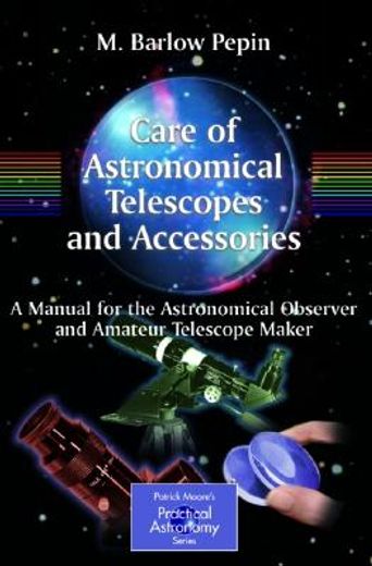 care of astronomical telescopes and accessories,a manual for the astronomical observer and amateur telescope maker : with 82 figures