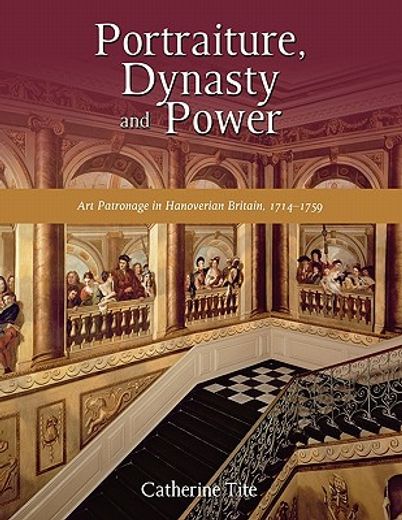 portraiture, dynasty and power,art patronage in hanoverian britain, 1714-1759