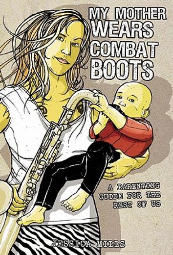 my mother wears combat boots,a parenting guide for the rest of us