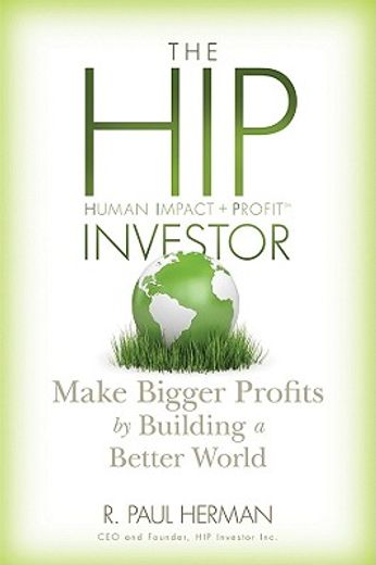 the hip investor,make bigger profits by building a better world (en Inglés)