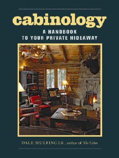 cabinology,a handbook to your private hideaway (en Inglés)