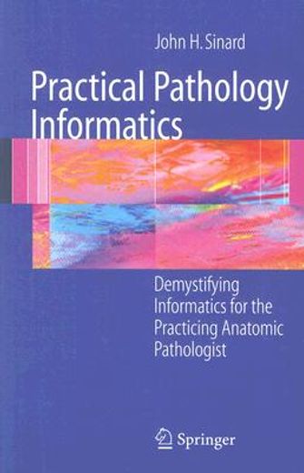 practical pathology informatics,demystifying informatics for the practicing anatomic pathologist