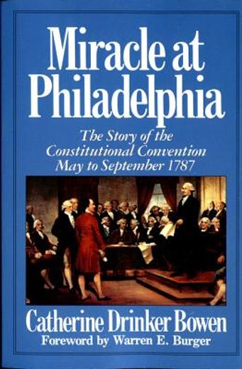 miracle at philadelphia,the story of the constitutional convention, may to september 1787