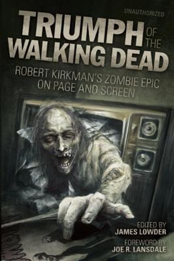 triumph of the walking dead,robert kirkman`s zombie epic on page and screen