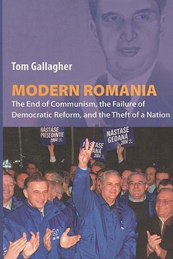 modern romania,the end of communism, the failure of democratic reform, and the theft of a nation
