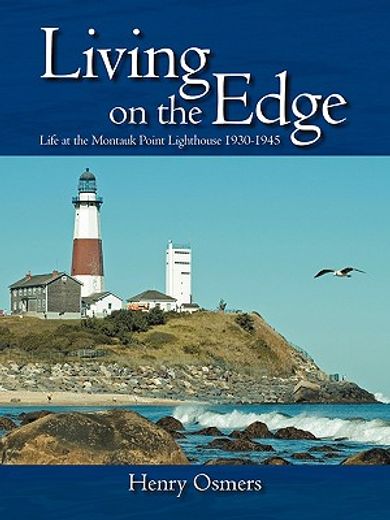 living on the edge,life at the montauk point lighthouse 1930-1945 (en Inglés)