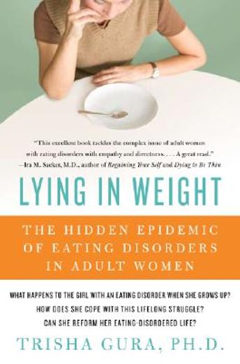 lying in weight,the hidden epidemic of eating disorders in adult women