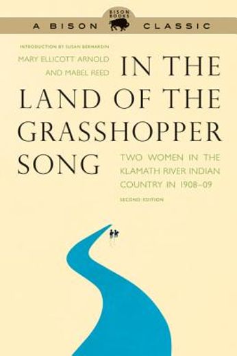 in the land of the grasshopper song,two women in the klamath river indian country in 1908-09 (en Inglés)