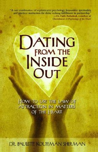 Dating from the Inside Out: How to Use the Law of Attraction in Matters of the Heart (en Inglés)