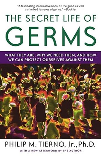 the secret life of germs,what they are, why we need them, and how we can protect ourselves against them