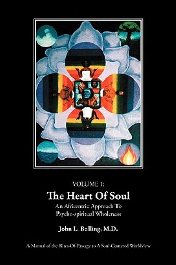 the heart of soul: an africentric approach to psycho-spiritual wholeness: volume i (en Inglés)