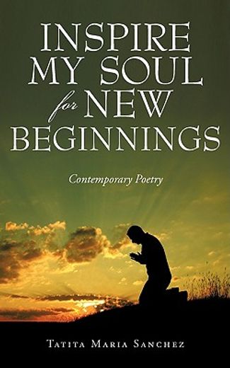 inspire my soul for new beginnings,contemporary poetry