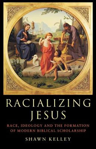 racializing jesus,race, ideology and the formation of modern biblical scholarship