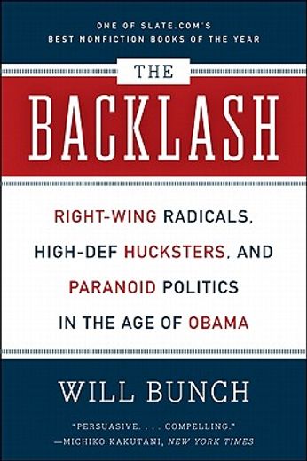 the backlash,right-wing radicals, high-def hucksters, and paranoid politics in the age of obama