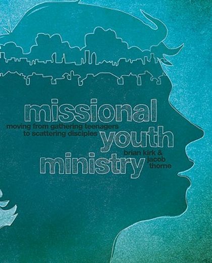 missional youth ministry,moving from gathering teenagers to scattering disciples