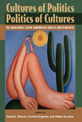 cultures of politics/politics of culutres: revisioning latin american social movements