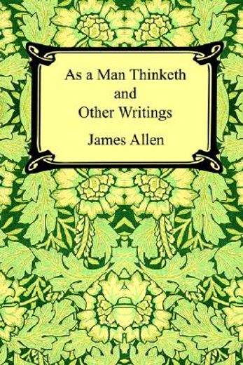 as a man thinketh and other writings (en Inglés)
