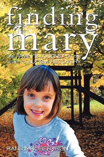 finding mary,one family’s journey on the road to autism recovery (en Inglés)