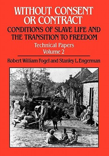without consent or contract,the rise and fall of american slavery : conditions of slave life and the transition to freedom : tec (en Inglés)