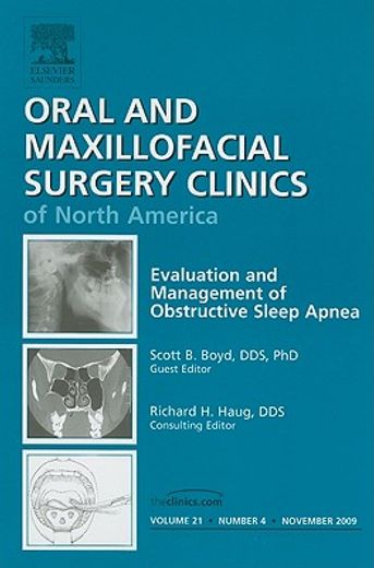 Evaluation and Management of Obstructive Sleep Apnea, an Issue of Oral and Maxillofacial Surgery Clinics: Volume 21-4 (en Inglés)