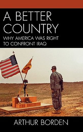 a better country,why america was right to confront iraq