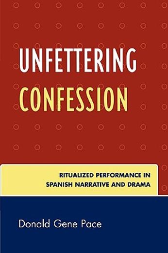 unfettering confession,ritualized performance in spanish narritive and drama