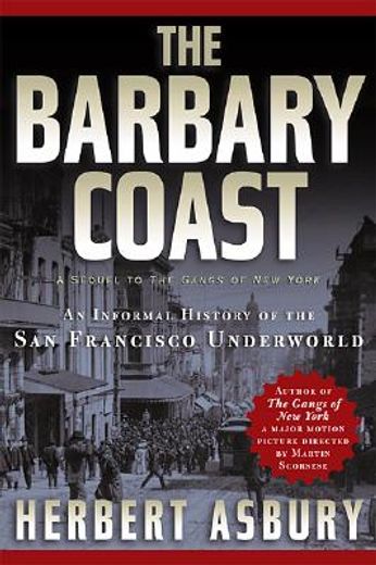 the barbary coast,an informal history of the san francisco underworld