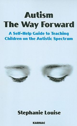 autism, the way forward,a self-help guide to teaching children on the autistic spectrum
