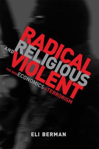 radical, religious, and violent,the new economics of terrorism